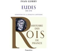 Histoire des reines de France - Eudes, 888-898 Ivan Gobry (Auteur)