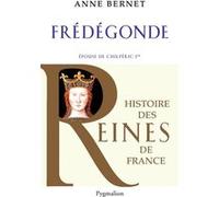 Histoire des reines de France - Frédégonde Anne Bernet (Auteur)