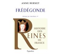 Histoire des reines de France - Frédégonde Épouse de Chilpéric Ier - Anne Bernet - Pygmalion - broché - Biographie
