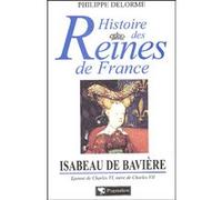 Histoire des reines de France - Isabeau de Bavière Philippe Delorme (Auteur)
