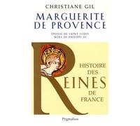 Histoire des reines de France - Marguerite de Provence: Épouse de saint Louis, mère de Philippe III
