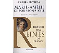 Histoire des reines de France - Marie-Amélie de Bourbon-Sicile Épouse de Louis-Philippe - Florence Vidal (1931-....) - Pygmalion - broché - Essai