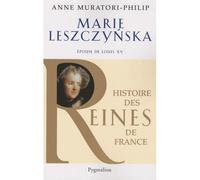 Histoire des reines de France - Marie Leszczynska: Épouse de Louis XV