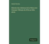 Histoire Des Relations De La Chine Avec L'annam-Viêtnam Du Xvie Au Xixe Siècle