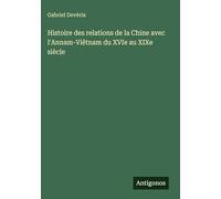 Histoire des relations de la Chine avec l'Annam-Viêtnam du XVIe au XIXe siècle