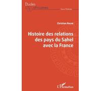 Histoire des relations des pays du Sahel avec la France - Christian Roche - L'harmattan - broché - Essai