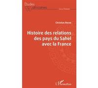 Histoire des relations des pays du Sahel avec la France Christian Roche (Auteur)
