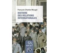 Histoire des relations internationales, de 1815 à nos jours XIXème-XXème siècles - François-Charles Mougel - Que Sais-Je - Poche - Essai