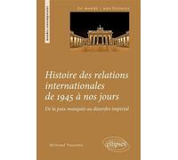 Histoire des relations internationales de 1945 à nos jours. De la paix manquée au désordre impérial - Bertrand Vayssiere - Ellipses - broché - Essai