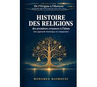 Histoire des Religions: des premières croyances à l’Islam