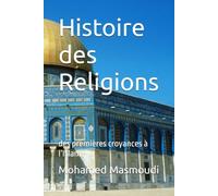 Histoire des Religions: des premières croyances à l’Islam