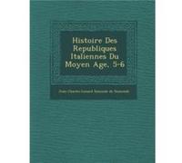 Histoire Des Republiques Italiennes Du Moyen Age 56 by Created by Jean Charles L onard Simond de Sismondi Created by Jean Charles L onard Simond de Sismondi (Auteur)