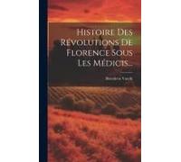 Histoire Des Révolutions De Florence Sous Les Médicis...