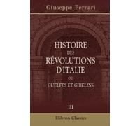 Histoire des révolutions d'Italie, ou, Guelfes et Gibelins: Tome 3