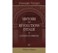 Histoire des révolutions d'Italie, ou, Guelfes et Gibelins: Tome 4