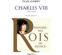 Histoire des Rois de France - Charles VIII, 1483-1498 Ivan Gobry (Auteur)