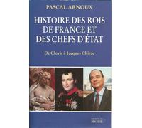 Histoire des rois de France et des chefs d'Etat : de Clovis à Chirac
