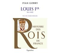 Histoire des Rois de France - Louis Ier, 814-840 Ivan Gobry (Auteur)