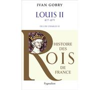 Histoire des Rois de France - Louis II, 877-879 Fils de Charles II - Ivan Gobry - Pygmalion - broché - Biographie