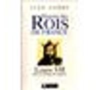Histoire des Rois de France - Louis VII, 1137-1180: Père de Philippe II Auguste