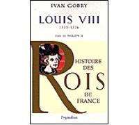Histoire des Rois de France - Louis VIII, 1223-1226 Fils de Philippe II - Ivan Gobry - Pygmalion - broché - Biographie