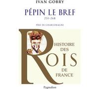 Histoire des Rois de France - Pépin le bref, 751-768 Ivan Gobry (Auteur)