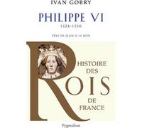 Histoire des Rois de France - Philippe VI, 1328-1350 Ivan Gobry (Auteur)