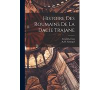 Histoire Des Roumains de la Dacie Trajane