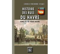 Histoire des rues du Havre: Tome 1, Le vieux Havre
