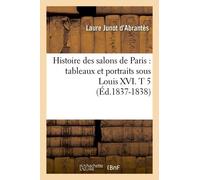 Histoire Des Salons De Paris : Tableaux Et Portraits Sous Louis Xvi - T 5 (Éd.1837-1838)
