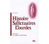 Histoire des sanctuaires de Lourdes: 1858-1870 : les origines du pélerinage