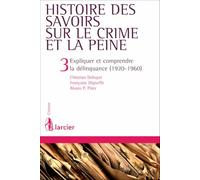 Histoire des savoirs sur le crime et la peine - Tome 3 Expliquer et comprendre la délinquance (1920-1960) (3)