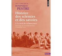 Histoire Des Sciences Et Des Savoirs - Tome 3, Le Siècle Des Technosciences