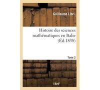 Histoire des sciences mathématiques en Italie. Tome 2