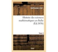 Histoire des sciences mathématiques en Italie. Tome 3