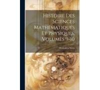 Histoire Des Sciences Mathématiques Et Physiques, Volumes 9-10