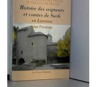 Histoire des seigneurs et comtes de Sierk en Lorraine