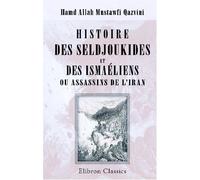 Histoire des seldjoukides et des Ismaéliens ou Assassins de l'Iran