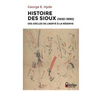 Collectif – Histoire des Sioux: Des siècles de liberté à la réserve, 1650-1890