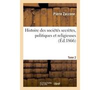 Pierre Zaccone – Histoire des sociétés secrètes, politiques et religieuses – Tome 2