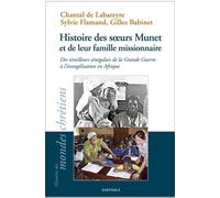 Histoire Des Soeurs Munet Et De Leur Famille Missionnaire - Des Tirailleurs Sénégalais De La Grande Guerre À L'évangélisation En Afrique