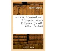 Histoire des temps modernes, à l'usage des maisons d'éducation. Nouvelle édition (Éd.1867)