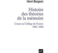 Histoire des théories de la mémoire. Cours au Collège de France 1903-1904 Henri Bergson (Auteur)