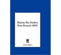 Histoire Des Timbres Poste Francais (1907) Maury, Arthur (Auteur)
