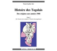 Histoire des togolais, des origines aux annees 1960 (tome 1 : de l'histoire des origines a l'histoir - GAYIBOR/COLLECTIF - Karthala - broché - Essai