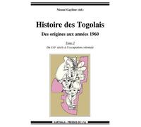 Histoire Des Togolais, Des Origines Aux Années 1960 - Tome 2, Du Xvie Siècle À L'occupation Coloniale