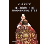 Histoire Des Traditionalistes - Suivie D'un Dictionnaire Biographique