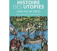 Histoire des Utopies - 3000 ans de rêves pour changer le monde Laurent Testot (Directeur éditorial)