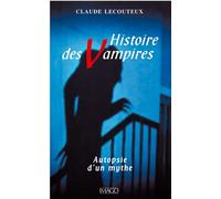 Histoire Des Vampires - Autopsie D'un Mythe
