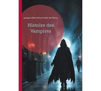 Histoire Des Vampires Et Des Spectres Malfaisants - Avec Un Examen Du Vampirisme